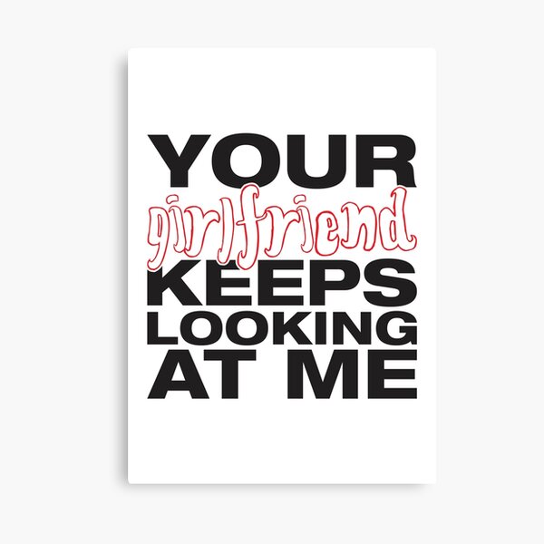 Item preview, Your girlfriend keeps looking at me - A cheeky quote design to tease people around you! Available in T shirts, stickers, stationary and more! designed and sold by crazycollective.