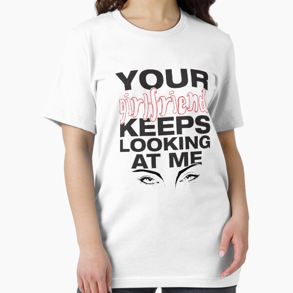 Item preview, Your girlfriend keeps looking at me - A cheeky quote design to tease people around you! Available in T shirts, stickers, stationary and more! designed and sold by crazycollective.