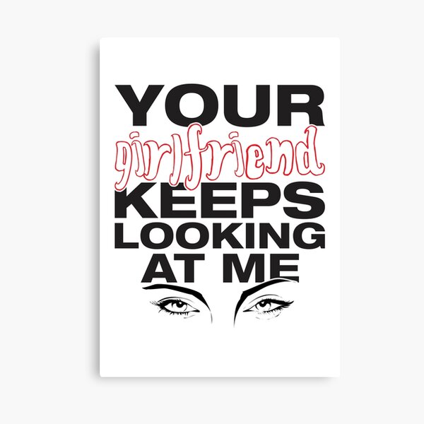 Item preview, Your girlfriend keeps looking at me - A cheeky quote design to tease people around you! Available in T shirts, stickers, stationary and more! designed and sold by crazycollective.
