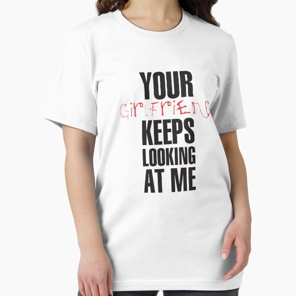 Item preview, Your girlfriend keeps looking at me - A cheeky quote design to tease people around you! Available in T shirts, stickers, stationary and more! designed and sold by crazycollective.