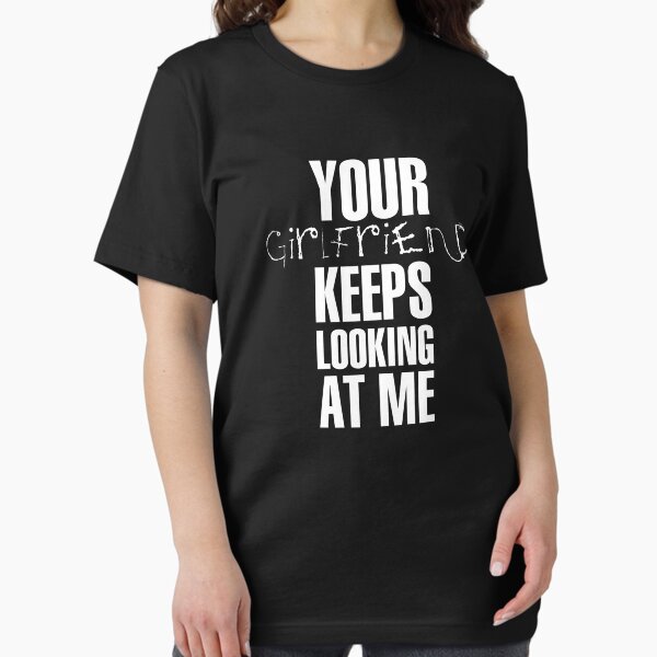 Item preview, Your girlfriend keeps looking at me - A cheeky quote design to tease people around you! Available in T shirts, stickers, stationary and more! designed and sold by crazycollective.