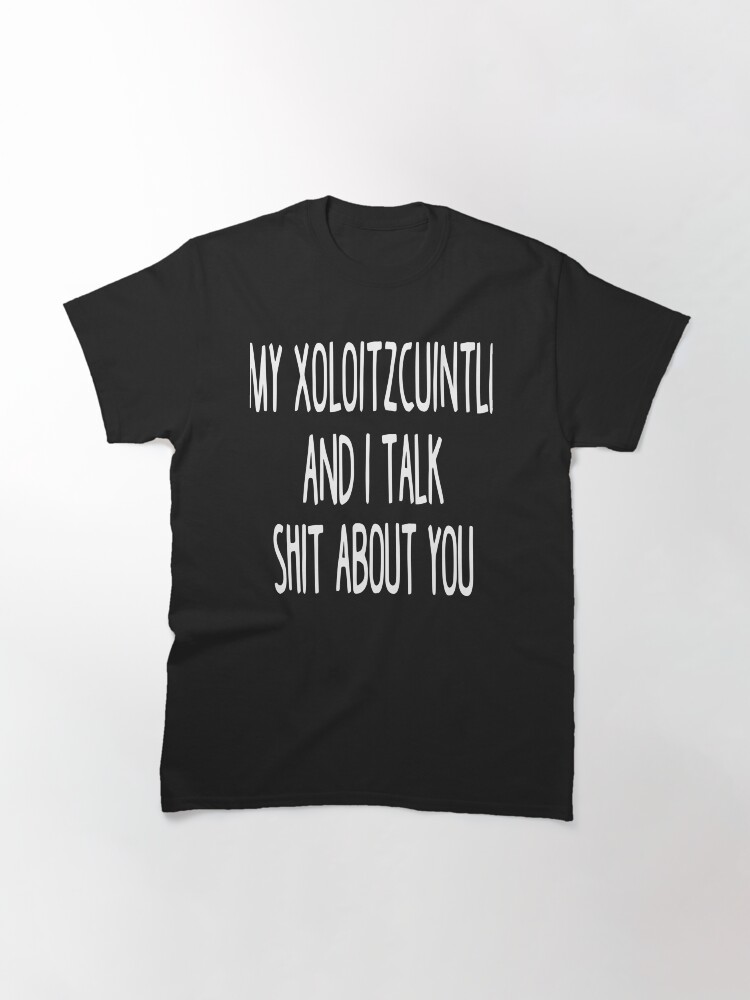 Imagen 3 de 7, Camiseta clásica con la obra I Work Hard So My Xoloitzcuintli Can Have A Better Life, diseñada y vendida por clickmostro.