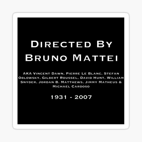 Directed By Bruno Mattei aka all his pseudonyms Sticker