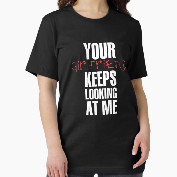 Item preview, Your girlfriend keeps looking at me - A cheeky quote design to tease people around you! Available in T shirts, stickers, stationary and more! designed and sold by crazycollective.