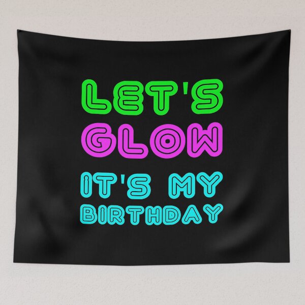 Item preview, Let's Glow It's My Birthday design designed and sold by TopRatedDesigns.