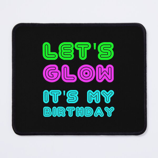 Item preview, Let's Glow It's My Birthday design designed and sold by TopRatedDesigns.