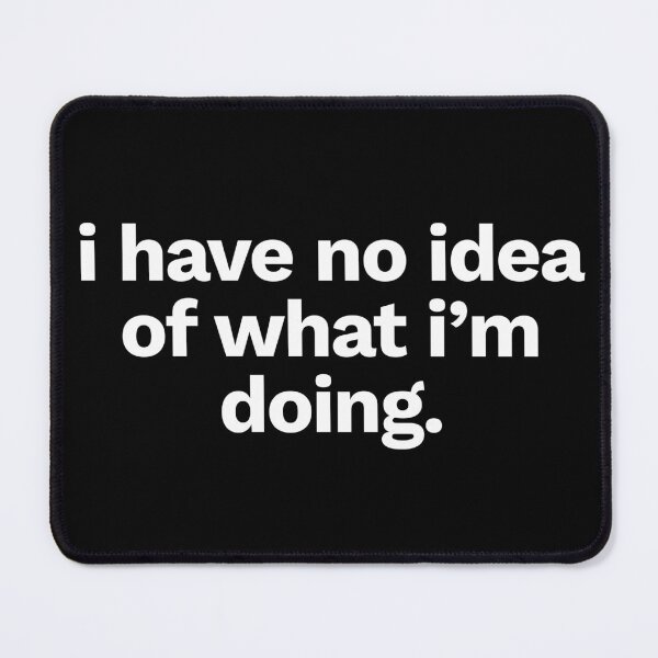 Item preview, I have no idea what I'm doing designed and sold by FunnyThings01.
