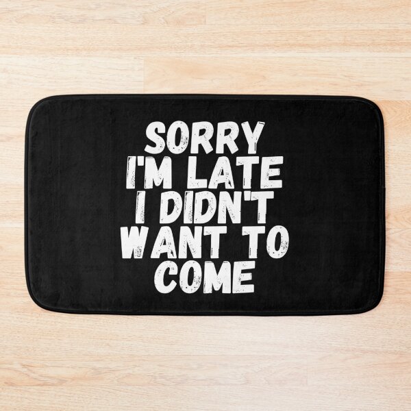 Item preview, Sorry I'm Late I Didn't Want To Come Meme designed and sold by showoffmarket.