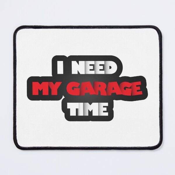 Item preview, I Need My Garage Time designed and sold by VikiQuick.