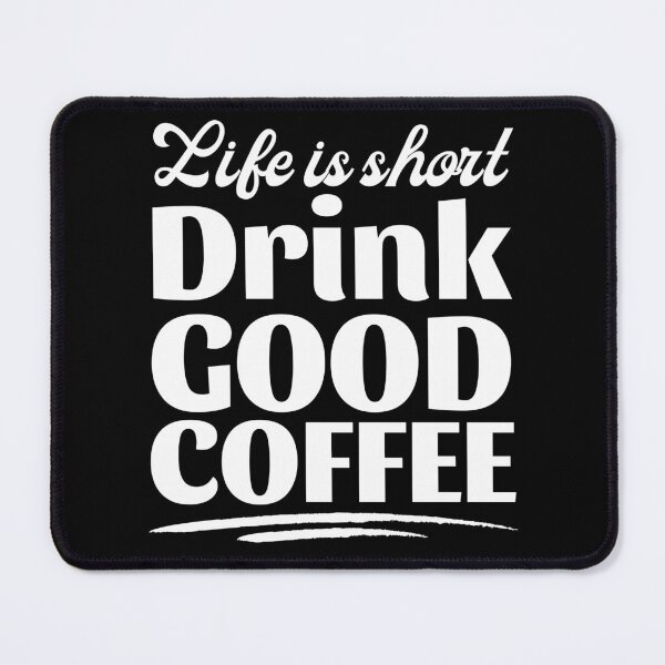 Item preview, Copy of Life Is Short Drink Good Coffee designed and sold by Coralgb.