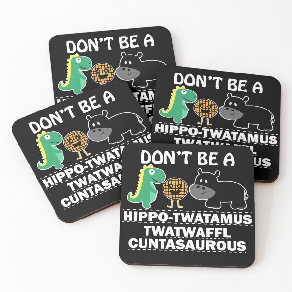 Item preview, Don't be a hippo-twatamus twatwaffl cuntasaurous designed and sold by pnkpopcorn.