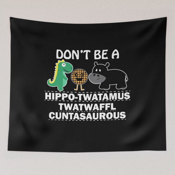 Item preview, Don't be a hippo-twatamus twatwaffl cuntasaurous designed and sold by pnkpopcorn.