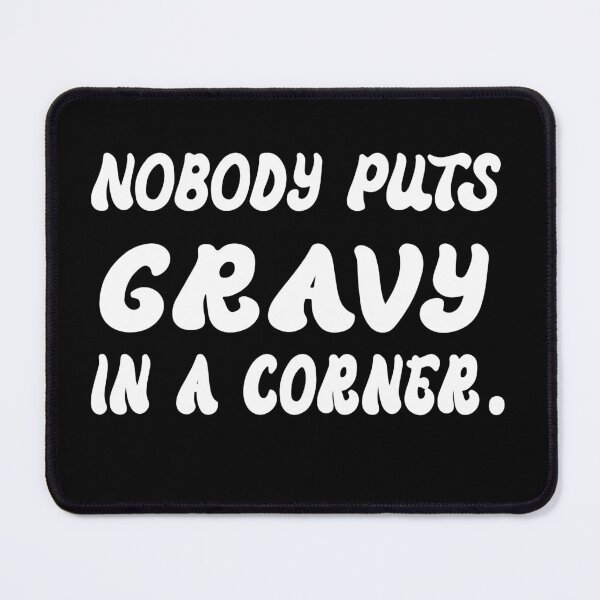 Item preview,  nobody puts gravy in a corner - funny thanksgiving quotes  designed and sold by Luna  Shirts⭐⭐⭐⭐⭐.