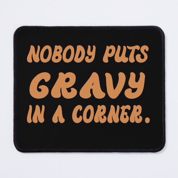 Item preview, nobody puts gravy in a corner - funny thanksgiving quotes designed and sold by Luna Shirts⭐⭐⭐⭐⭐.