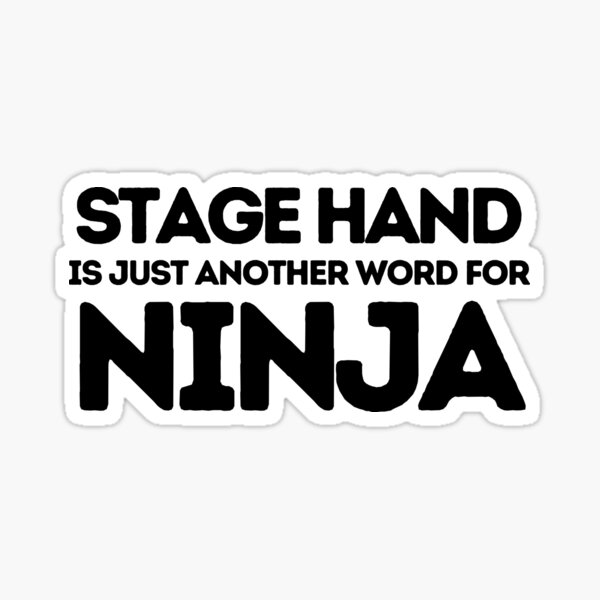 stage-hand-is-just-another-word-for-ninja-sticker-for-sale-by