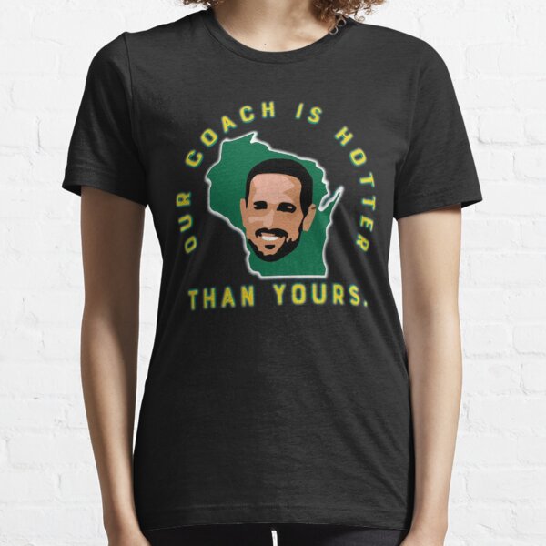 Our Coach is Hotter Than Yours Tshirt Aaron Rodgers Shirt 