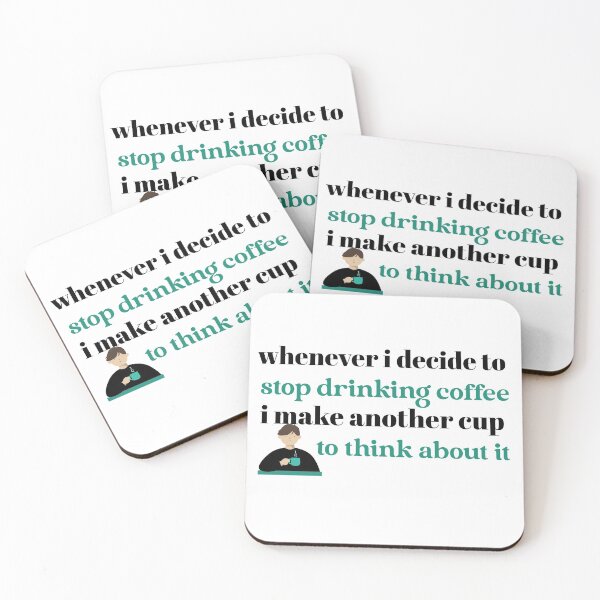 Item preview, whenever i decide to stop drinking coffee i make another cup to think about it designed and sold by qofebean.