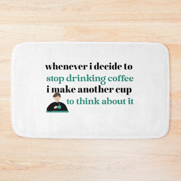 Item preview, whenever i decide to stop drinking coffee i make another cup to think about it designed and sold by qofebean.