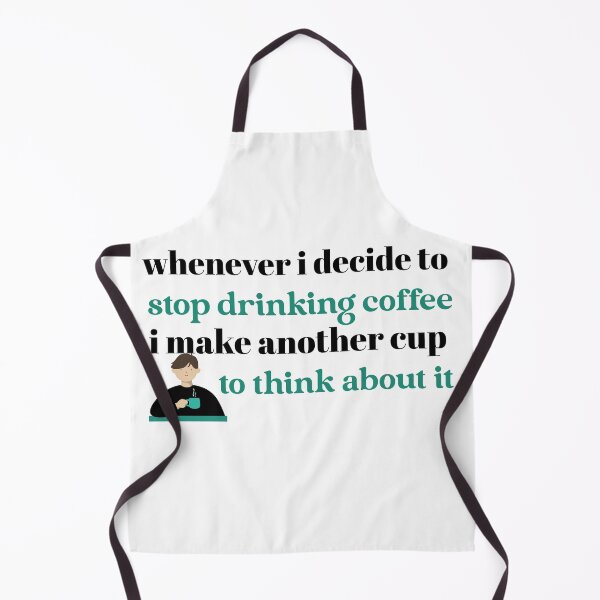 Item preview, whenever i decide to stop drinking coffee i make another cup to think about it designed and sold by qofebean.