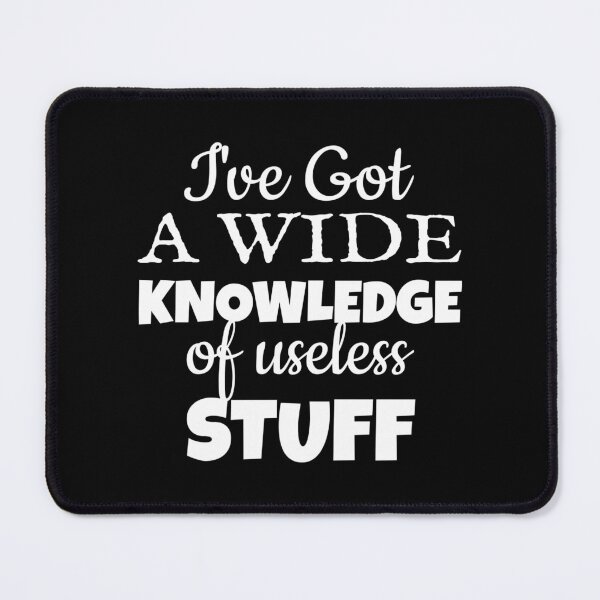Item preview, I've Got A Wide Knowledge Of Useless Stuff, Fun Slogan For A Person Who Knows A Lot Of Useless Stuff designed and sold by TrulyEpoque.