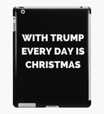 With Donald Trump Everyday Is Christmas Funny Gifts iPad Case/Skin
