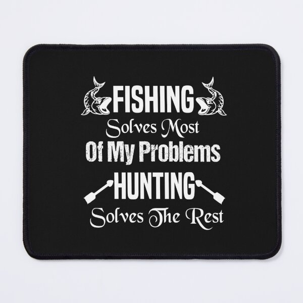 Item preview, Fishing Solves Most Of My Problems Hunting Solves The Rest designed and sold by AmeliaStore1.
