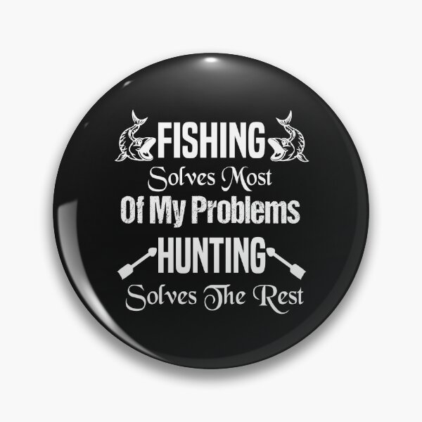 Item preview, Fishing Solves Most Of My Problems Hunting Solves The Rest designed and sold by AmeliaStore1.