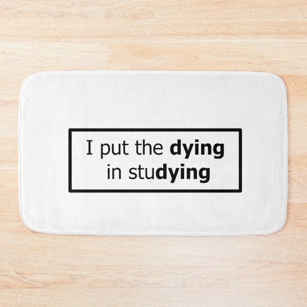 Item preview, i put the dying in studying designed and sold by MirkasDesign.