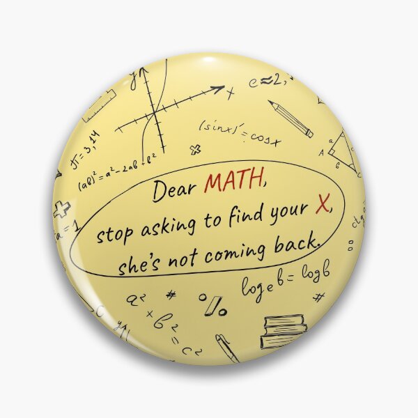 Item preview, Funny math. Dear MATH, stop asking to find your X, she’s not coming back designed and sold by IriArt-Designs.