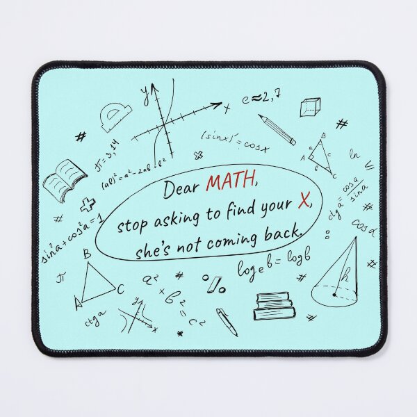 Item preview, Funny math. Dear MATH, stop asking to find your X, she’s not coming back designed and sold by IriArt-Designs.