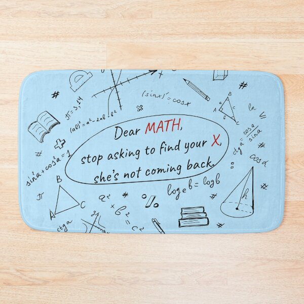 Item preview, Funny math. Dear MATH, stop asking to find your X, she’s not coming back designed and sold by IriArt-Designs.