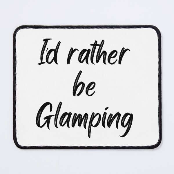 Item preview, I'd rather be Glamping designed and sold by NextStopMT.