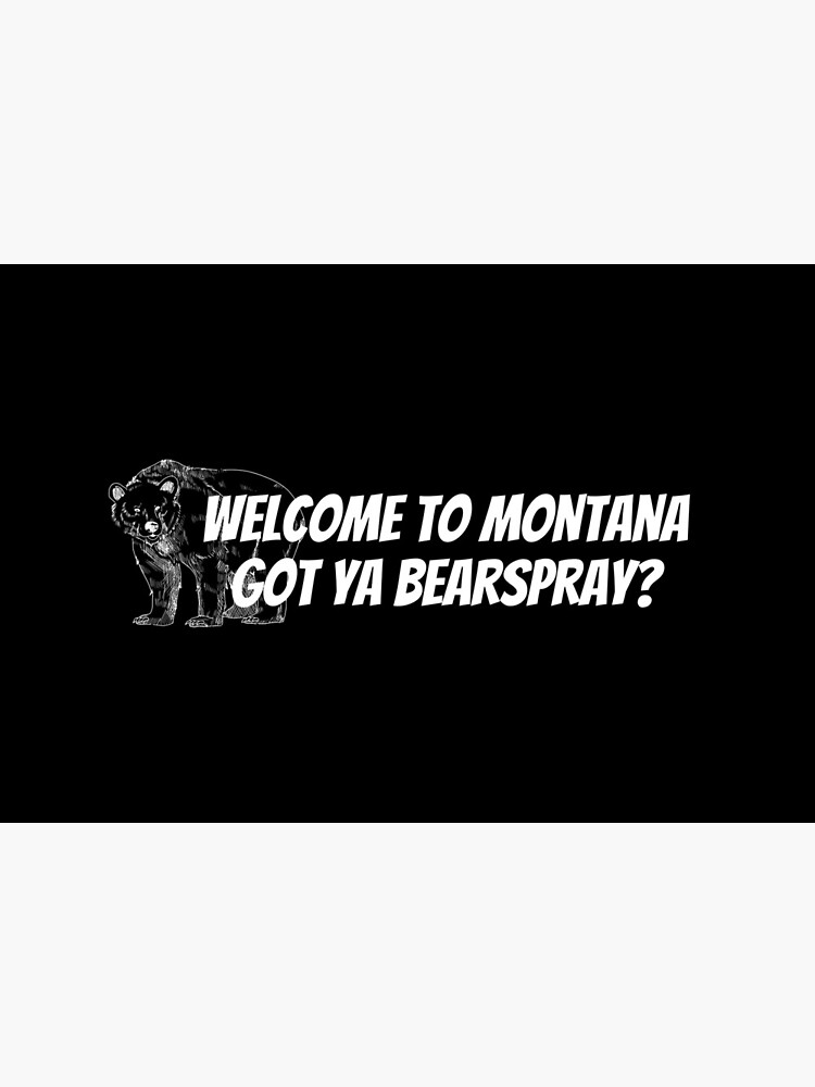 Welcome to Montana. Gota ya Bearspray? by NextStopMT