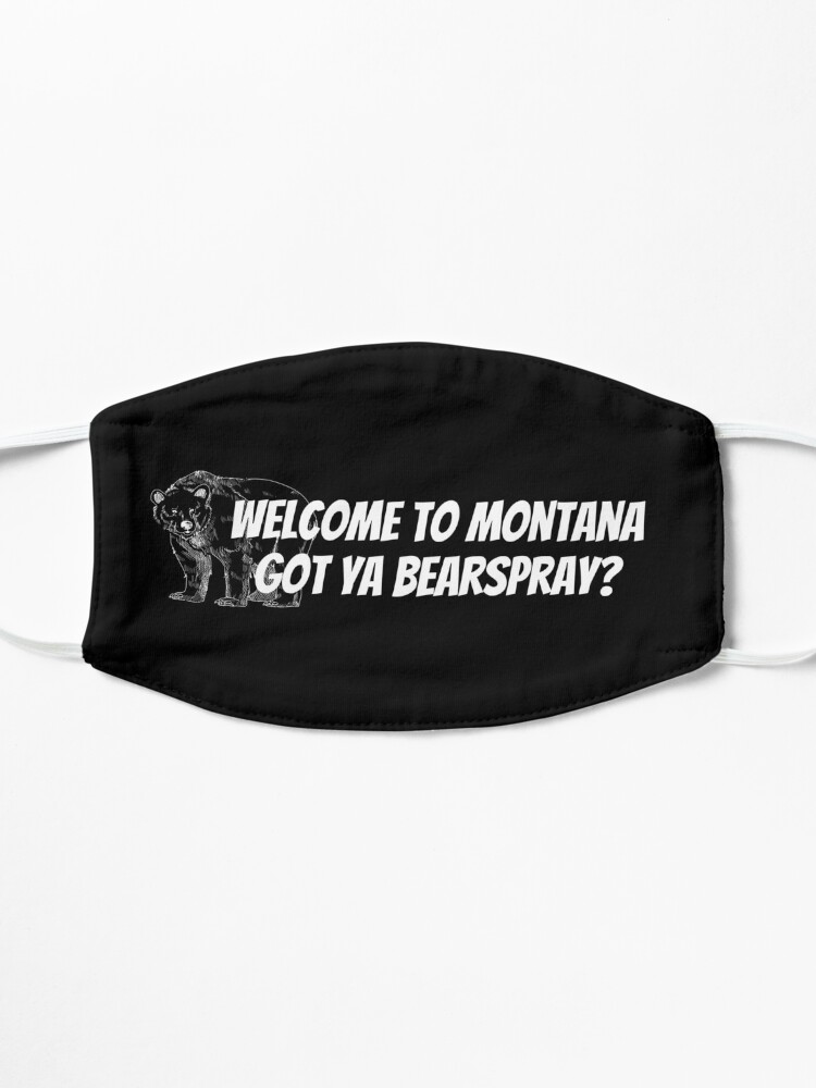 Alternate view of Welcome to Montana. Gota ya Bearspray? Mask
