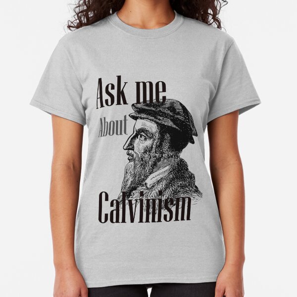 Calvinism TShirts Redbubble