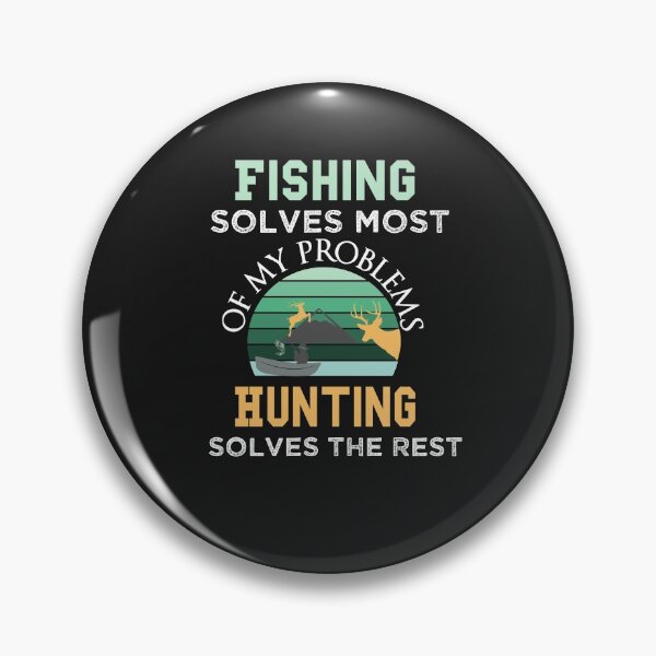 Item preview, Fishing Solves Most Of My Problems Hunting Solves The Rest designed and sold by AmeliaStore1.