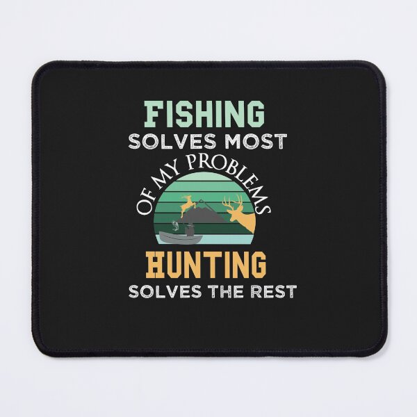 Item preview, Fishing Solves Most Of My Problems Hunting Solves The Rest designed and sold by AmeliaStore1.