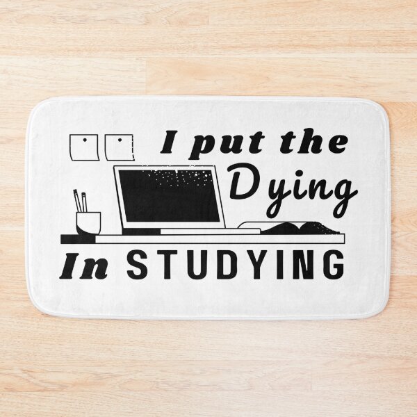 Item preview, I put the Dying in Studying designed and sold by Anxatzi.