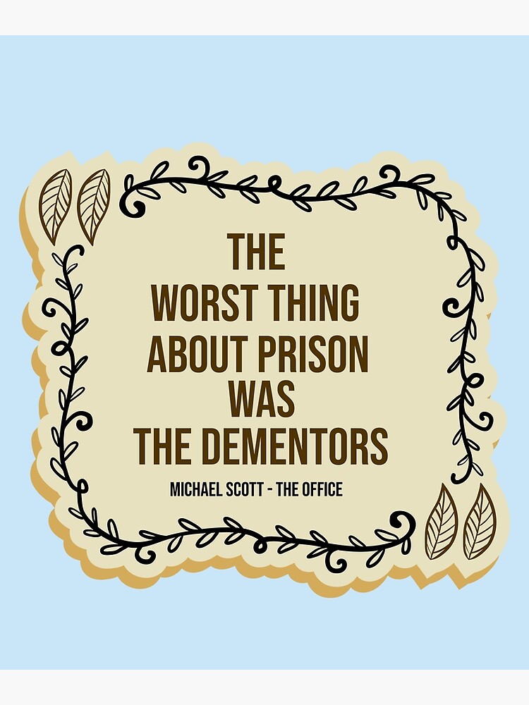 "The Worst Thing About Prison Was The Dementors" Poster by Raminovitch
