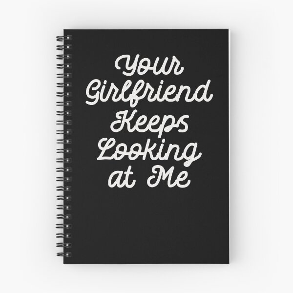 Item preview, Your Girlfriend Keeps Looking At Me designed and sold by mabanda.