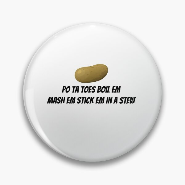 Item preview, Po Ta Toes Boil Em Mash Em Stick Em In A Stew designed and sold by Soukainadesign.