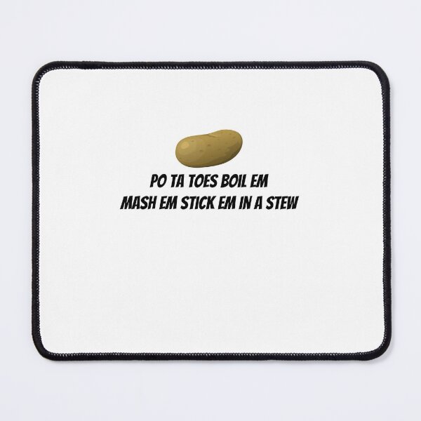 Item preview, Po Ta Toes Boil Em Mash Em Stick Em In A Stew designed and sold by Soukainadesign.