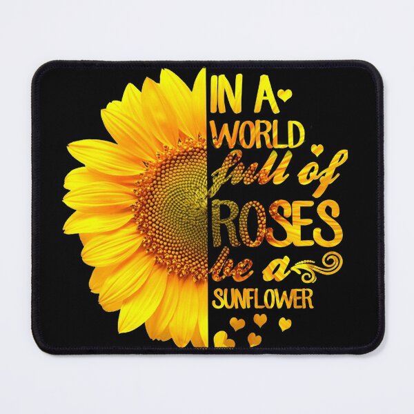 Item preview, In A World Full Of Roses Be A Sunflower designed and sold by frankdvm.