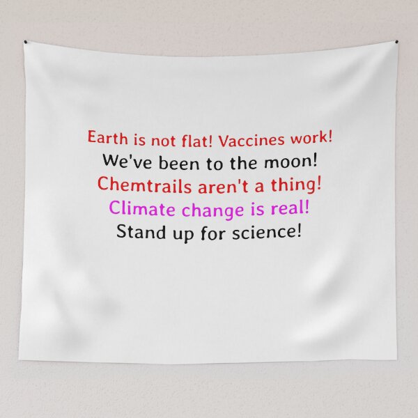 Item preview, Earth is not flat! Vaccines work! We've been to the moon! Chemtrails aren't a thing! Climate change is real! Stand up for science!  designed and sold by Soukainadesign.