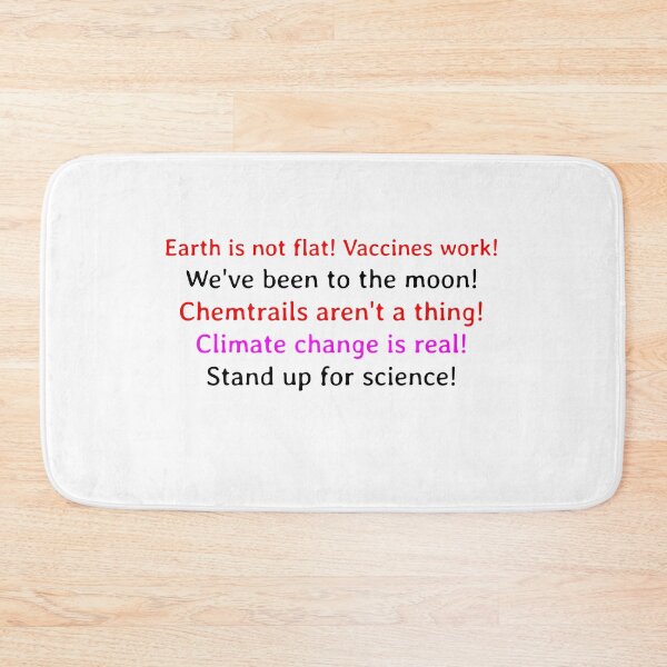 Item preview, Earth is not flat! Vaccines work! We've been to the moon! Chemtrails aren't a thing! Climate change is real! Stand up for science!  designed and sold by Soukainadesign.