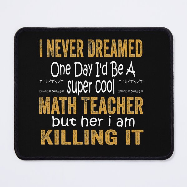 Item preview,  I Never Dreamed One Day I'd Be A Math Teacher designed and sold by boyastore.