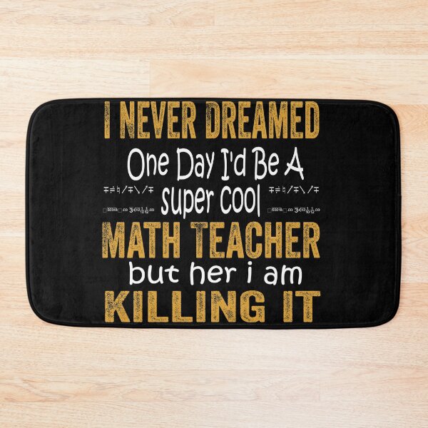 Item preview,  I Never Dreamed One Day I'd Be A Math Teacher designed and sold by boyastore.