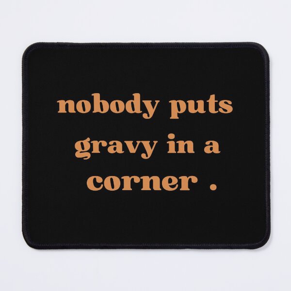 Item preview, Nobody Puts Gravy in a Corner - funny thanksgivin quotes designed and sold by Luna Shirts⭐⭐⭐⭐⭐.