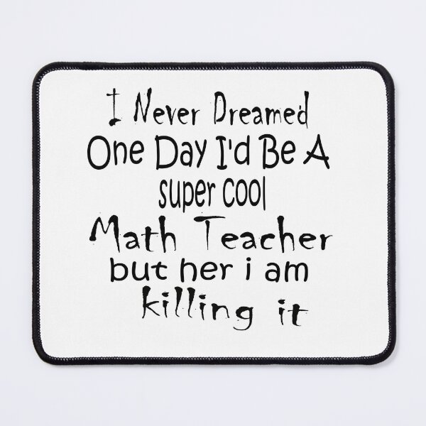 Item preview, I Never Dreamed One Day I'd Be A Math Teacher designed and sold by boyastore.