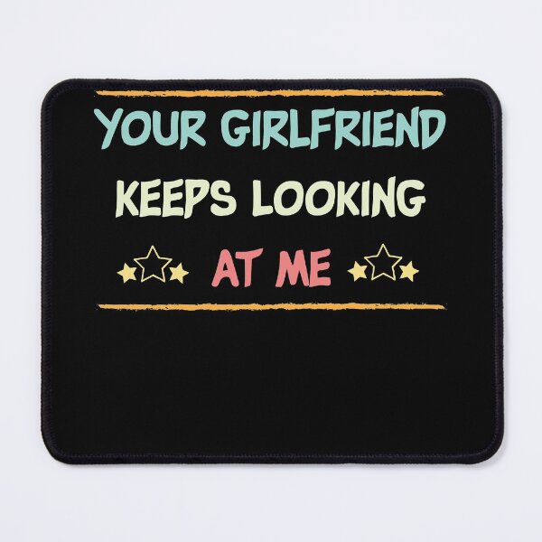 Item preview, Your Girlfriend Keeps Looking At Me shirt,Funny Friend Quote designed and sold by Noussairox.